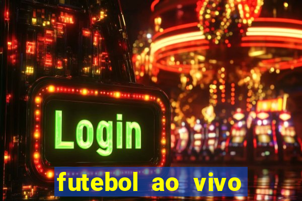 futebol ao vivo max tv